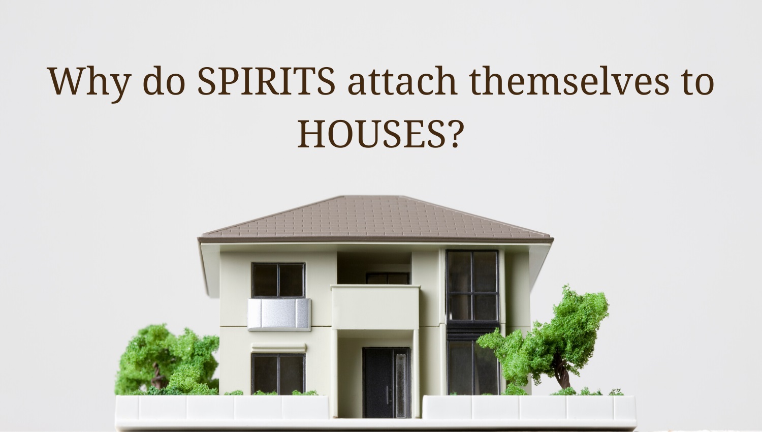 What Causes Spirits to Become Attached to Houses