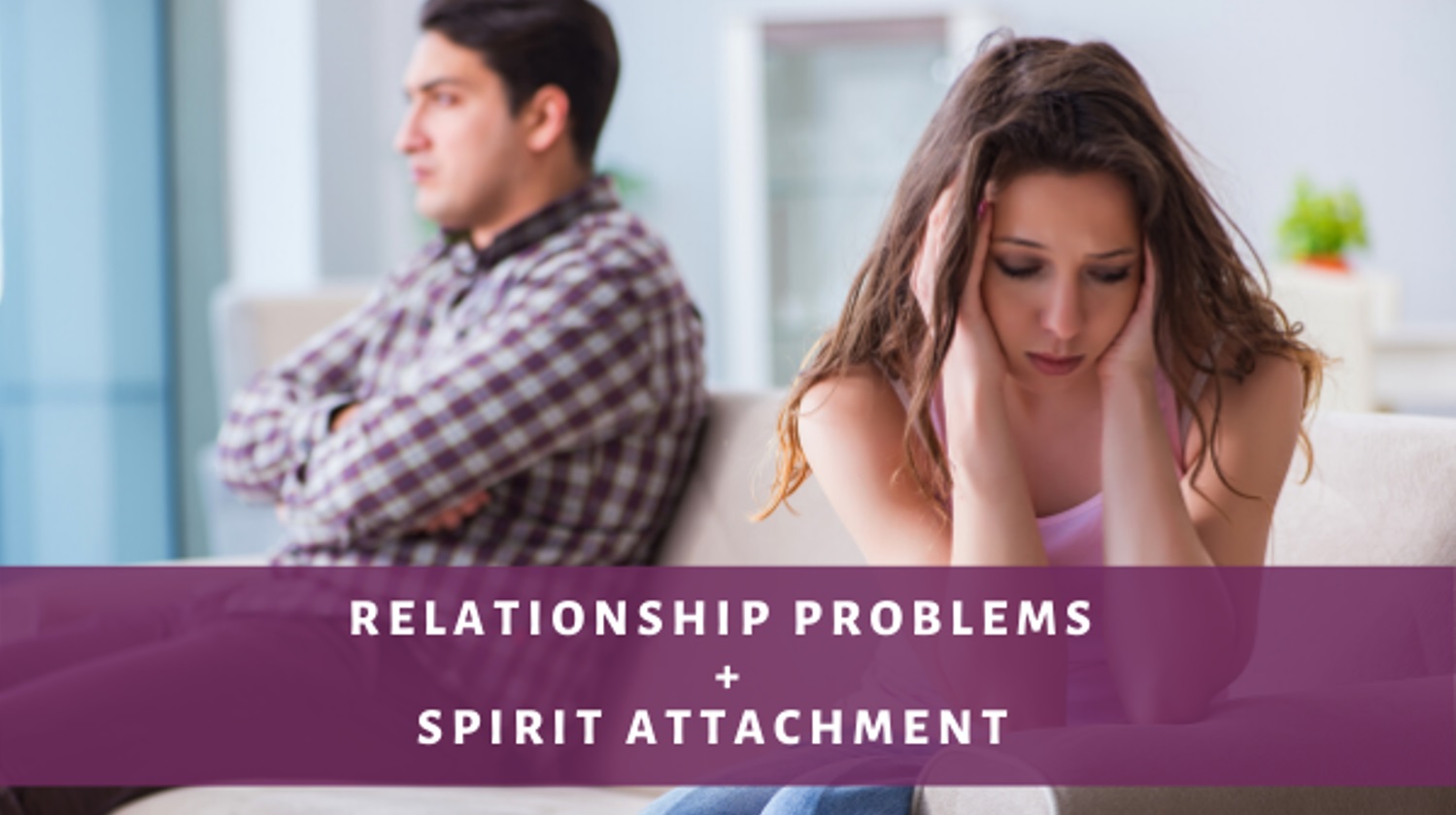 RELATIONSHIP problems and SPIRIT ATTACHMENT 