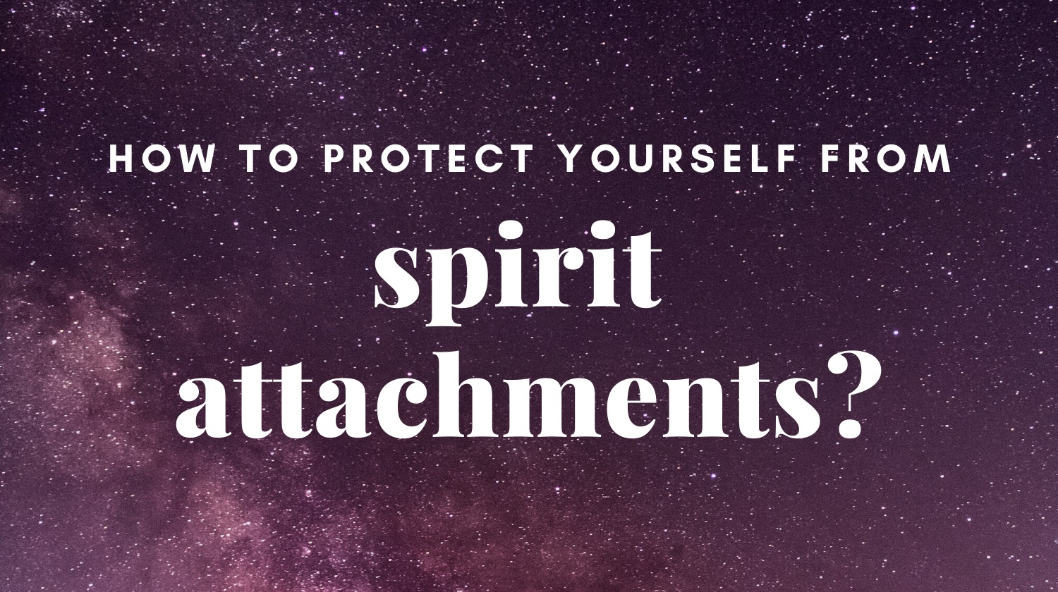 Shielding Yourself from Spirit Attachments PART 1