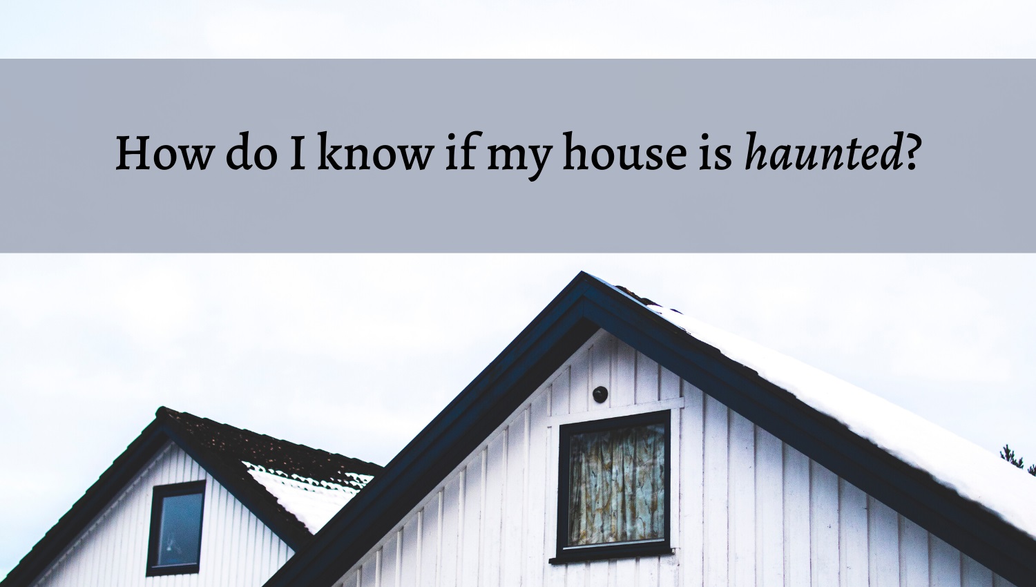 What Are the Signs That My House Might Be Haunted